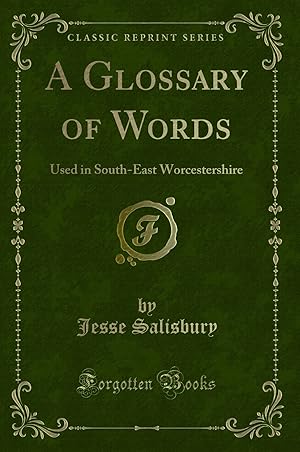 Seller image for A Glossary of Words: Used in South-East Worcestershire (Classic Reprint) for sale by Forgotten Books