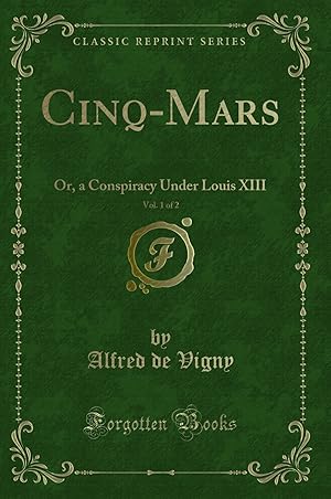 Immagine del venditore per Cinq-Mars, Vol. 1 of 2: Or, a Conspiracy Under Louis XIII (Classic Reprint) venduto da Forgotten Books