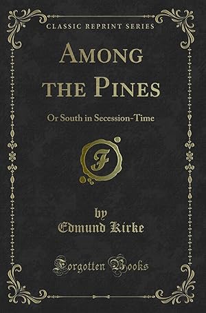 Bild des Verkufers fr Among the Pines: Or South in Secession-Time (Classic Reprint) zum Verkauf von Forgotten Books