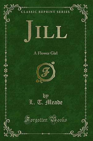 Seller image for Jill: A Flower Girl (Classic Reprint) for sale by Forgotten Books