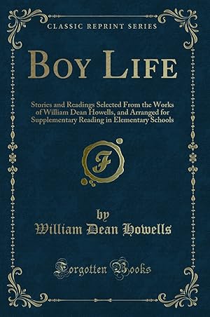 Immagine del venditore per Boy Life: Stories and Readings Selected From the Works of William Dean Howells venduto da Forgotten Books