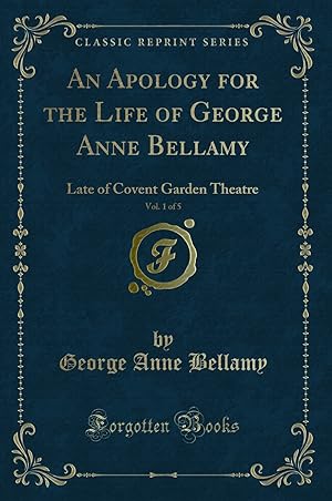 Immagine del venditore per An Apology for the Life of George Anne Bellamy, Vol. 1 of 5 (Classic Reprint) venduto da Forgotten Books