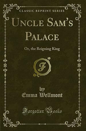 Seller image for Uncle Sam's Palace: Or, the Reigning King (Classic Reprint) for sale by Forgotten Books