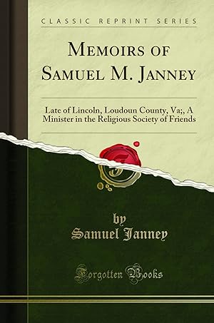 Image du vendeur pour Memoirs of Samuel M. Janney: Late of Lincoln, Loudoun County, Va; mis en vente par Forgotten Books