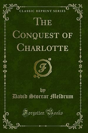 Imagen del vendedor de The Conquest of Charlotte (Classic Reprint) a la venta por Forgotten Books