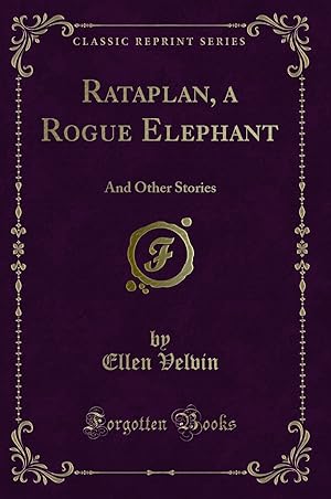 Imagen del vendedor de Rataplan, a Rogue Elephant: And Other Stories (Classic Reprint) a la venta por Forgotten Books