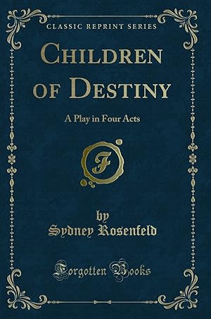Bild des Verkufers fr Children of Destiny: A Play in Four Acts (Classic Reprint) zum Verkauf von Forgotten Books