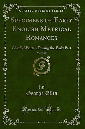 Imagen del vendedor de Specimens of Early English Metrical Romances, Vol. 2 of 3 (Classic Reprint) a la venta por Forgotten Books