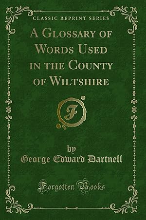 Seller image for A Glossary of Words Used in the County of Wiltshire (Classic Reprint) for sale by Forgotten Books