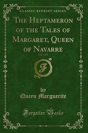 Imagen del vendedor de The Heptameron of the Tales of Margaret, Queen of Navarre, Vol. 5 of 5 a la venta por Forgotten Books