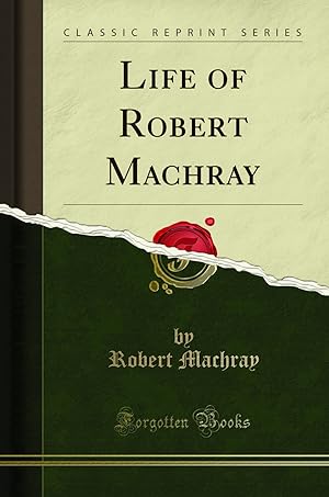 Imagen del vendedor de Life of Robert Machray (Classic Reprint) a la venta por Forgotten Books