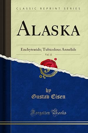 Immagine del venditore per Alaska, Vol. 12: Enchytræids; Tubicolous Annelids (Classic Reprint) venduto da Forgotten Books