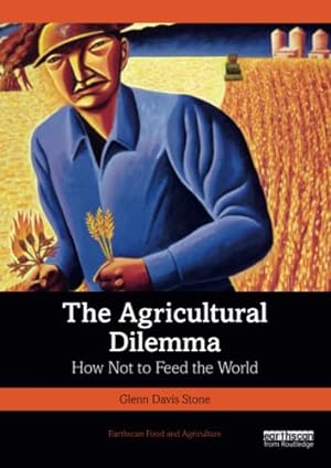 Seller image for The Agricultural Dilemma: How Not to Feed the World (Earthscan Food and Agriculture) by Stone, Glenn Davis [Paperback ] for sale by booksXpress