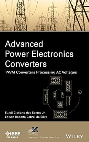 Imagen del vendedor de Advanced Power Electronics Converters: PWM Converters Processing AC Voltages (IEEE Press Series on Power Engineering) by dos Santos, Euzeli, da Silva, Edison R. [Hardcover ] a la venta por booksXpress