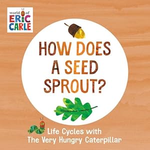Seller image for How Does a Seed Sprout?: Life Cycles with The Very Hungry Caterpillar (The World of Eric Carle) by Carle, Eric [Board book ] for sale by booksXpress