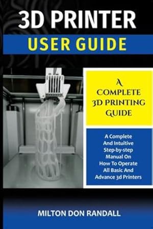 Image du vendeur pour 3D Printer: A Complete 3D Printing Guide by Randall, Milton Don [Paperback ] mis en vente par booksXpress