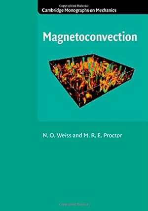 Seller image for Magnetoconvection (Cambridge Monographs on Mechanics) by Weiss, N. O., Proctor, M. R. E. [Hardcover ] for sale by booksXpress