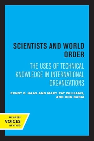 Image du vendeur pour Scientists and World Order: The Uses of Technical Knowledge in International Organizations by Haas, Ernst B., Williams, Mary Pat, Babai, Don [Paperback ] mis en vente par booksXpress