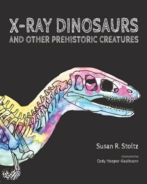 Immagine del venditore per X-Ray Dinosaurs And Other Prehistoric Creatures by Stoltz, Susan R. [Hardcover ] venduto da booksXpress