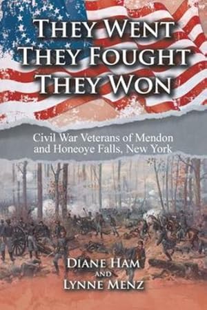 Imagen del vendedor de They Went They Fought They Won: Civil War Veterans of Mendon and Honeoye Falls, New York by Ham, Diane, Menz, Lynne [Paperback ] a la venta por booksXpress