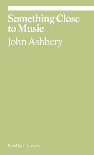 Seller image for Something Close to Music: Late Art Writings, Poems, and Playlists (ekphrasis) by Ashbery, John [Paperback ] for sale by booksXpress