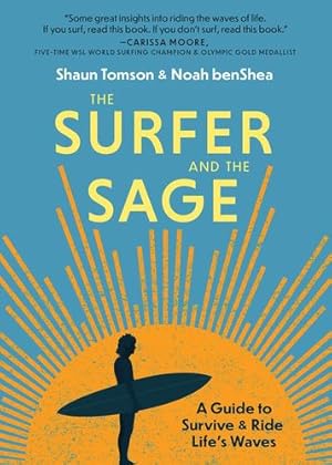 Seller image for The Surfer and the Sage: A Guide to Survive and Ride Life's Waves by benShea, Noah, Tomson, Shaun [Hardcover ] for sale by booksXpress