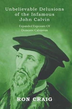 Seller image for Unbelievable Delusions of the Infamous John Calvin [Soft Cover ] for sale by booksXpress