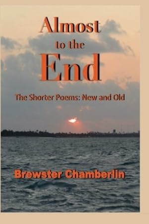 Seller image for Almost to the End: The Shorter Poems: New and Old by Chamberlin, Brewster [Paperback ] for sale by booksXpress