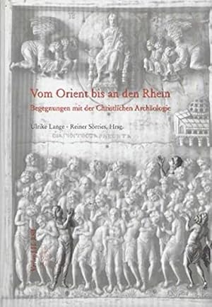 Vom Orient bis an den Rhein : Begegnungen mit der christlichen Archäologie ; Peter Poscharsky zum...