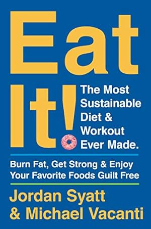 Seller image for Eat It!: The Most Sustainable Diet and Workout Ever Made: Burn Fat, Get Strong, and Enjoy Your Favorite Foods Guilt Free by Syatt, Jordan, Vacanti, Michael [Hardcover ] for sale by booksXpress
