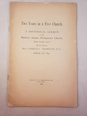 Seller image for Two Years in a Free Church A Historical Sermon in the Madison Avenue Presbyterian Church, New York City, By the Pastor, January 7th, 1894 for sale by WellRead Books A.B.A.A.