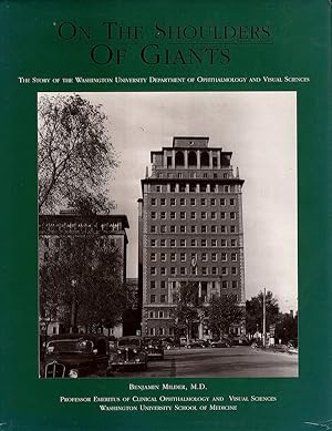 Image du vendeur pour ON THE SHOULDERS OF GIANTS: THE STORY OF THE WASHINGTON UNIVERSITY DEPARTMENT OF OPHTHALMOLOGY AND VISUAL SCIENCES mis en vente par Champ & Mabel Collectibles