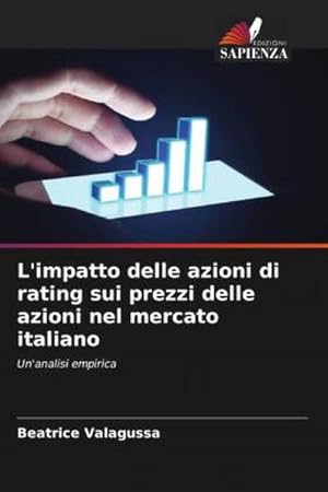Seller image for L'impatto delle azioni di rating sui prezzi delle azioni nel mercato italiano : Un'analisi empirica for sale by AHA-BUCH GmbH