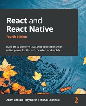 Seller image for React and React Native - Fourth Edition : Build cross-platform JavaScript applications with native power for the web, desktop, and mobile for sale by AHA-BUCH GmbH