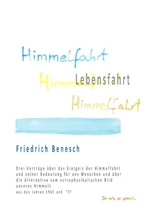 Bild des Verkufers fr Himmelfahrt Lebensfahrt : Drei Vortrge ber das Ereignis der Himmelfahrt und seiner Bedeutung fr uns Menschen und ber die Alternative zum astrophysikalischen Bild unseres Himmels aus den Jahren 1965 und '77 zum Verkauf von Smartbuy