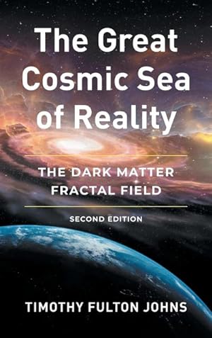 Seller image for The Great Cosmic Sea of Reality : The Dark Matter Fractal Field for sale by AHA-BUCH GmbH