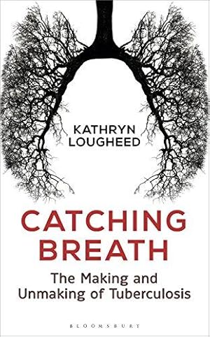 Imagen del vendedor de Catching Breath: The Making and Unmaking of Tuberculosis a la venta por WeBuyBooks