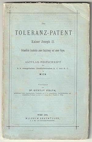 Das Toleranz-Patent Kaiser Joseph II. Urkundliche Geschichte seiner Entstehung und seiner Folgen....