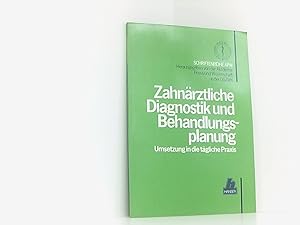 Zahnärztliche Diagnostik und Behandlungsplan: Umsetzung in die tägliche Praxis