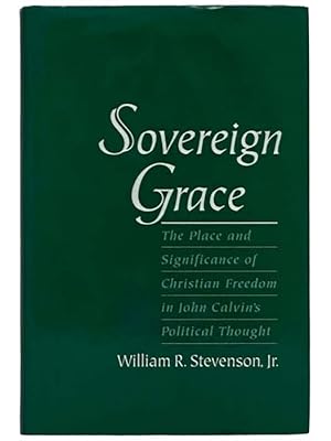 Immagine del venditore per Sovereign Grace: The Place and Significance of Christian Freedom in John Calvin's Political Thought venduto da Yesterday's Muse, ABAA, ILAB, IOBA