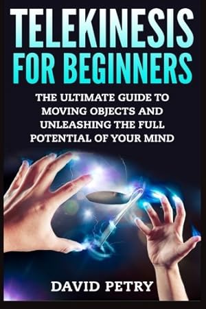 Imagen del vendedor de Telekinesis for Beginners : The Ultimate Guide to Moving Objects and Unleashing the Full Potential of Your Mind a la venta por Pieuler Store