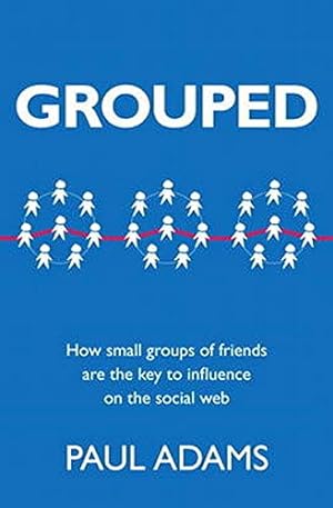 Immagine del venditore per Grouped: How Small Groups of Friends are the Key to Influence on the Social Web (Voices That Matter) venduto da Pieuler Store
