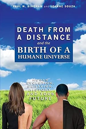 Seller image for Death from a Distance and the Birth of a Humane Universe: Human Evolution, Behavior, History, and Your Future for sale by Pieuler Store