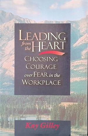 Bild des Verkufers fr Leading from the Heart: Choosing Courage over Fear in the Workplace zum Verkauf von Klondyke
