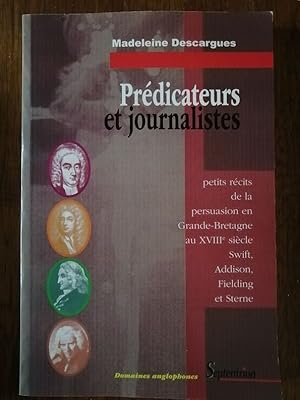 Imagen del vendedor de Prdicateurs et journalistes Petits rcits de la persuasion en Grande Bretagne au XVIIIe sicle 2004 - DESCARGUES Madeleine - Politique Littrature engage Manipulation Art de convaincre Swift Addison Fielding Sterne a la venta por Artax