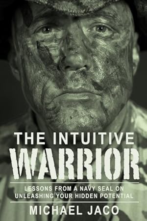 Seller image for Intuitive Warrior : Lessons from a Navy Seal on Unleashing Your Hidden Potential for sale by GreatBookPrices