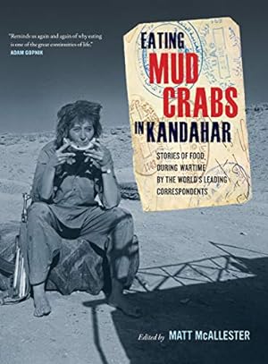 Bild des Verkufers fr Eating Mud Crabs in Kandahar: Stories of Food During Wartime by the World's Leading Correspondents (California Studies in Food & Culture) (California Studies in Food and Culture): 31 zum Verkauf von WeBuyBooks