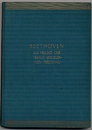 Immagine del venditore per Beethoven als Freund der Familie Wegeler-v. Breuning. Nach den Familien-Sammlungen und -Erinnerungen. venduto da Rainer Kurz - Antiquariat in Oberaudorf