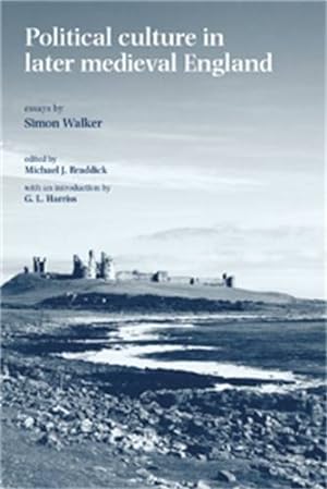 Bild des Verkufers fr Political culture in later medieval England: Essays by Simon Walker [Hardcover ] zum Verkauf von booksXpress