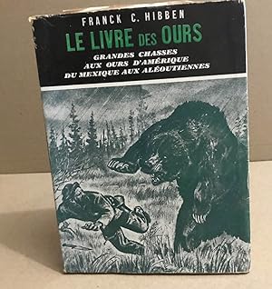 Le livre des ours / grandes chasses aux ours d'amérique du mexique aux aléoutiennes